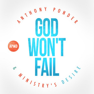 A.P.M.D. - Anthony Ponder & Ministry's Desire - God Won't Fail