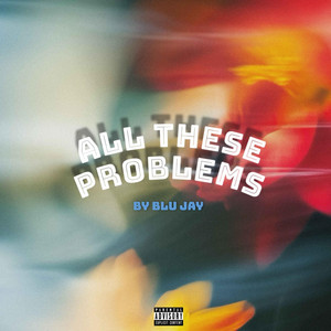 Blu Jay - ALL THESE PROBLEMS