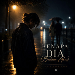 Kenapa Dia (Bukan Aku) by CapitalLetterA