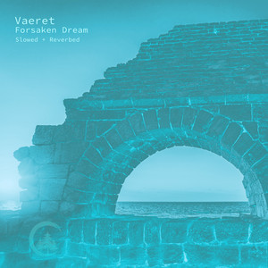 Forsaken Dream - Slowed + Reverbed by Vaeret