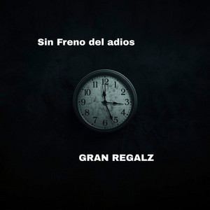 Sin Freno del adios by GRAN REGALZ