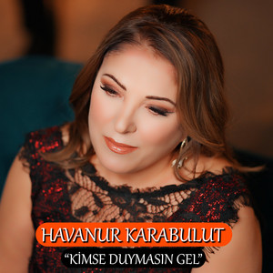 Havanur Karabulut - Kimse Duymasın Gel