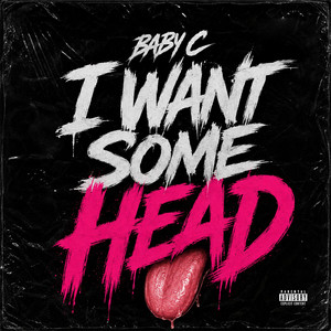 I Want Some Head by Baby C
