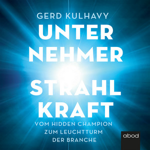Unternehmer-Strahlkraft (Vom Hidden Champion zum Leuchtturm der Branche)