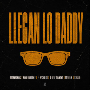 Llegan Lo Daddy by BooBassKing, Nino Freestyle, El Fecho RD, kenser, Meneo H, Albert Diamond