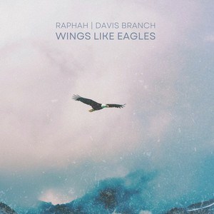 Wings Like Eagles by Raphah, Davis Branch