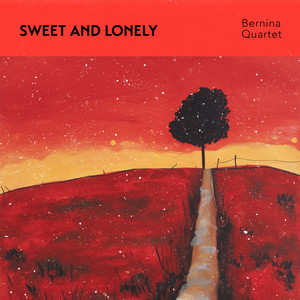 Sweet And Lonely by Bernina Quartet
