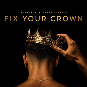 FIX YOUR CROWN by Alan-B-K, Chris Kleiner