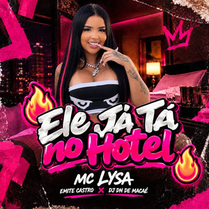 ELE JÁ TÁ NO HOTEL by Emite Castro, Mc Lysa, DJ DN DE MACAÉ
