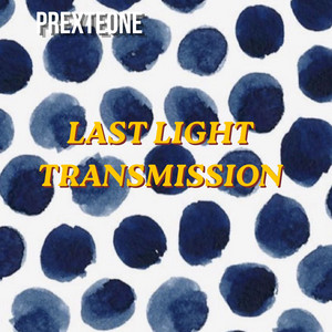 Last Light Transmission by PREXTEONE