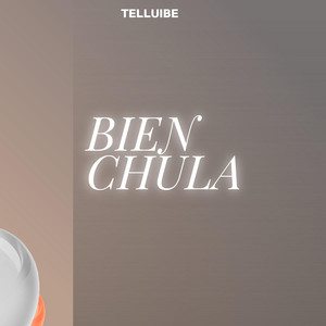 BIEN CHULA by TELLUIBE
