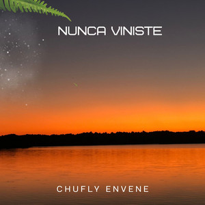NUNCA VINISTE by chufly envene