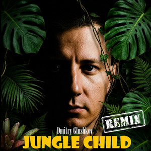 Jungle Child - Remix by Dmitry Glushkov