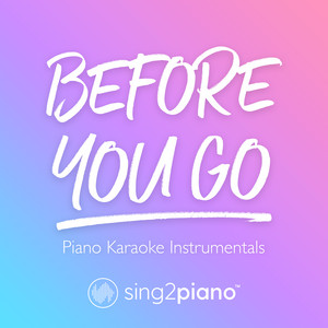 Sing2Piano - Before You Go (Higher Key) [Originally Performed by Lewis Capaldi] [Piano Karaoke Version]
