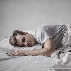 Deep Sleep: Strengthen Mental Toughness with Ambient Music Vol. 1 album