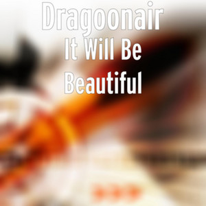 It Will Be Beautiful - Radio Edit by Dragoonair
