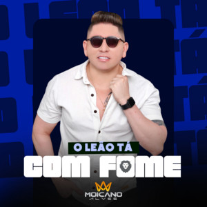 Moicano Alves - O Leão Tá Com Fome