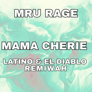MRU RAGE - Mama Cherie (Latino & El Diablo & remiwah)
