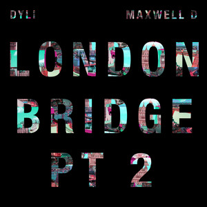 London Bridge, Pt. 2 by Dyli, Maxwell D