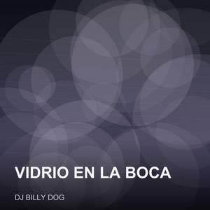 Vidrio en la Boca by Dj Billy Dog