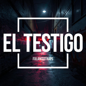 El Testigo by FulanitoTraps
