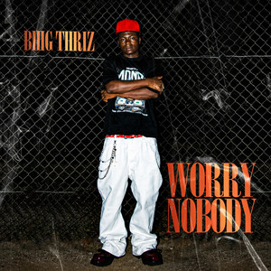 Worry Nobody by Bhig thriz