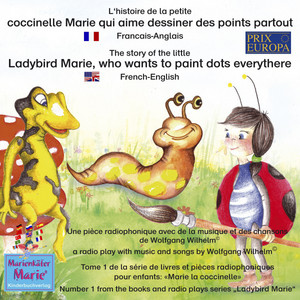 L'histoire de la petite coccinelle Marie qui aime dessiner des points partout. Francais-Anglais / The story of the little Ladybird Marie, who wants to paint dots everythere. French-English (Tome 1 de la série de livres et pièces radiophoniques pour enfants: 