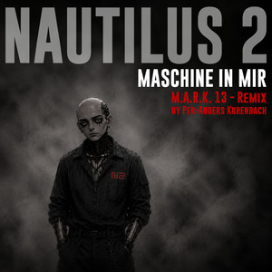 Maschine In Mir (M.A.R.K. 13) - Remix by Nautilus 2, Per-Anders Kurenbach