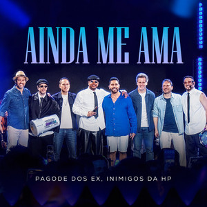Ainda Me Ama - Ao Vivo by Pagode Dos EX, Inimigos Da HP