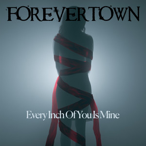Every Inch Of You Is Mine by Forevertown