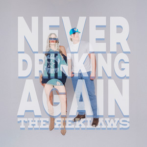 Never Drinking Again by The Reklaws