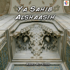 Abbas Ali Khan - Ya Sahib Alshaasih