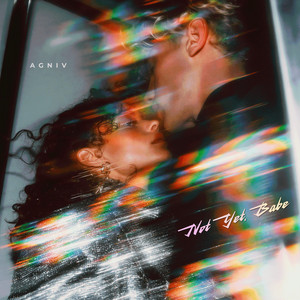 Not Yet, Babe by AGNIV