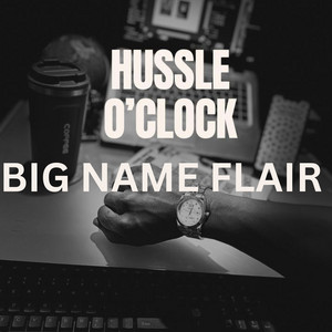 Hussle o'clock by BIG NAME FLAIR