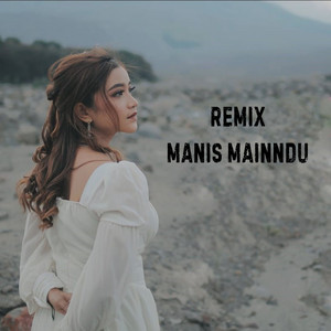 Remix Manis Mainndu