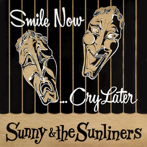 Smile Now, Cry Later by Sunny & The Sunliners