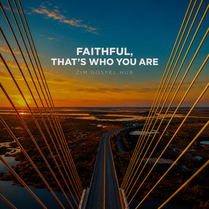 Faithful, That’s Who You Are. by Zim Gospel Hub