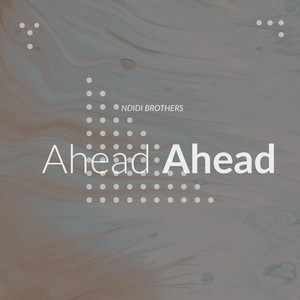 Ahead Ahead by Ndidi Brothers