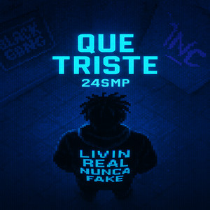 QUE TRISTE by 24/SIEMPRE