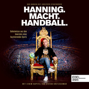 Hanning. Macht. Handball. (Geheimnisse aus dem Innersten eines faszinierenden Sports)