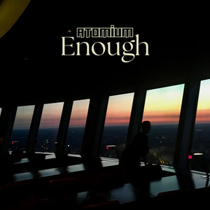 Enough by Atomium
