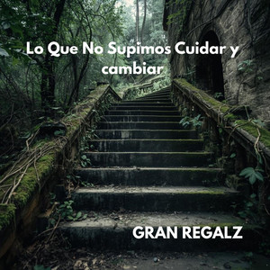 Lo Que No Supimos Cuidar y cambiar by GRAN REGALZ