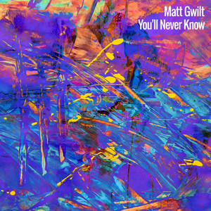 You'll Never Know by Matt Gwilt