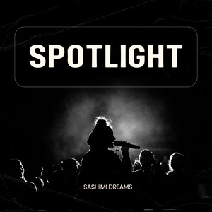 Spotlight by Sashimi Dreams