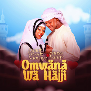 Danah Woodz Kabenge - Omwana Wa Hajji (feat. Shass Vanny)