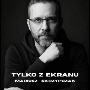 Mariusz Skrzypczak - Tylko z Ekranu