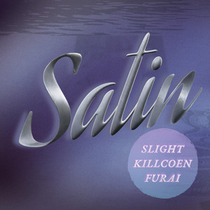 SATIN by SLIGHT, KILLCOEN, Furai