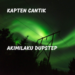 Kapten Cantik - Akimilaku Dupstep