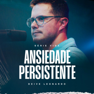 Deive Leonardo - Ansiedade Persistente