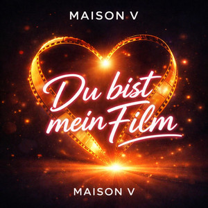 Du bist mein Film by MAISON V